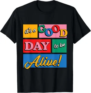 It's A Good Day To Be Alive Inspirational Cute Quote T-Shirt